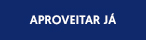 APROVEITAR JÁ